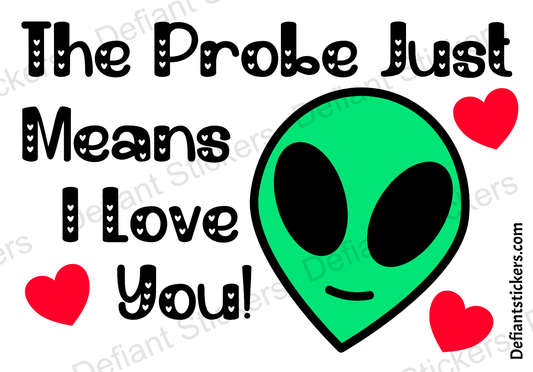 The Probe Means I love You