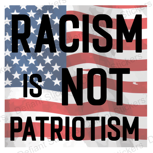 Racism is not Patriotism